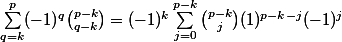 \sum_{q=k}^{p}(-1)^q\binom{p-k}{q-k}=(-1)^k\sum_{j=0}^{p-k}\binom{p-k}{j}(1)^{p-k-j}(-1)^j